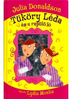 Julia Donaldson - Tüköry Léda és a repülő ló Julia Donaldson - Tüköry Léda és a repülő ló, 2013 antikvár könyv