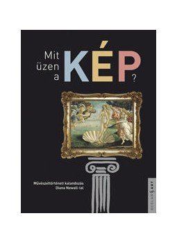 Newall, Diana - MIT ÜZEN A KÉP? - MŰVÉSZETTÖRTÉNETI KALANDOZÁS DIANA NEWALL-LAL, null 0 antikvár könyv