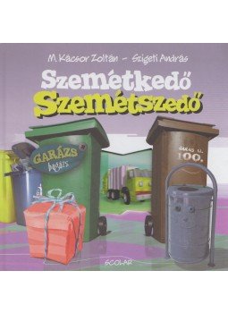 M. Kácsor Zoltán, Szigeti András - Szemétkedő Szemétszedő M. Kácsor Zoltán, Szigeti András - Szemétkedő Szemétszedő, Budapest 2015 antikvár könyv