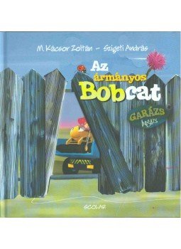 M. Kácsor Zoltán, Szigeti András - Az ármányos Bobcat M. Kácsor Zoltán, Szigeti András - Az ármányos Bobcat, Budapest 2014 antikvár könyv