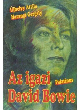 Újhelyy Attila, Harangi Gergely - Az igazi David Bowie Újhelyy Attila, Harangi Gergely - Az igazi David Bowie, Budapest 2002 antikvár könyv
