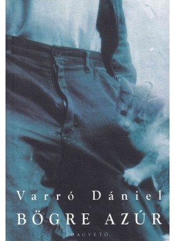 Varró Dániel - Bögre Azúr Varró Dániel - Bögre Azúr, Budapest 2010 antikvár könyv