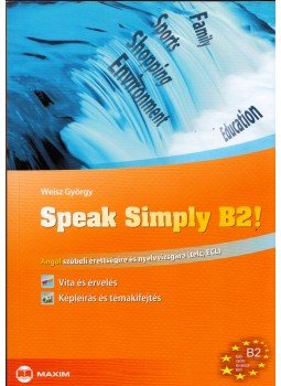 Weisz György - Speak Simply B2! - Angol szóbeli érettségire és nyelvvizsgára - TELC, ECL Weisz György - Speak Simply B2! - Angol szóbeli érettségire és nyelvvizsgára - TELC, ECL, Szeged 0 antikvár könyv
