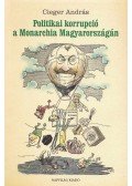 Cieger András - Politikai korrupció a Monarchia Magyarországán