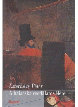 Esterházy Péter - A halacska csodálatos élete Esterházy Péter - A halacska csodálatos élete, Budapest 2004 antikvár könyv
