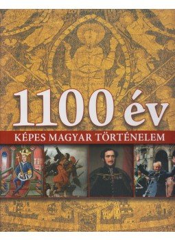 Marton Éva - 1100 év - képes magyar történelem Marton Éva - 1100 év - képes magyar történelem, Budapest 2013 antikvár könyv