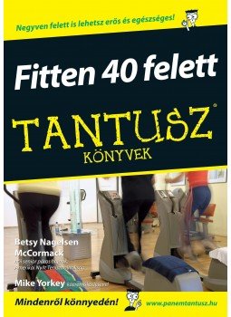 Betsy Nagelsen McCormack - Fitten 40 felett Betsy Nagelsen McCormack - Fitten 40 felett, Budapest 2009 antikvár könyv