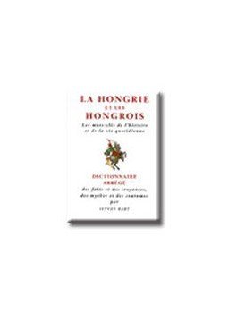 Bart István - LA HONGRIE ET LES HONGROIS - MAGYAR-FRANCIA KULTURÁLIS SZÓTÁR, null 2005 antikvár könyv