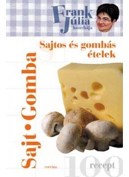 Frank Júlia - Frank Júlia konyhája - Sajtos és gombás ételek Frank Júlia - Frank Júlia konyhája - Sajtos és gombás ételek, null 2008 antikvár könyv