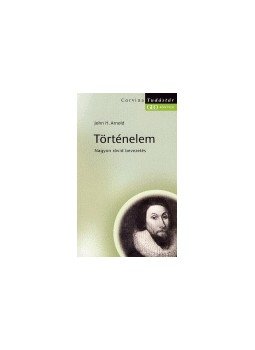 John H. Arnold - TÖRTÉNELEM - TUDÁSTÁR - John H. Arnold - TÖRTÉNELEM - TUDÁSTÁR -, null 2005 antikvár könyv