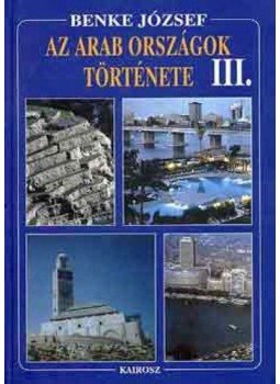 Benke József - Az arab országok története III. Benke József - Az arab országok története III., Budapest 2003 antikvár könyv