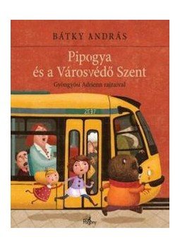 Bátky András - Pipogya és a Városvédő Szent Bátky András - Pipogya és a Városvédő Szent, null 2011 antikvár könyv