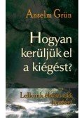 Grün, Anselm - Hogyan kerüljük el a kiégést? - Lelkünk életet adó forrása