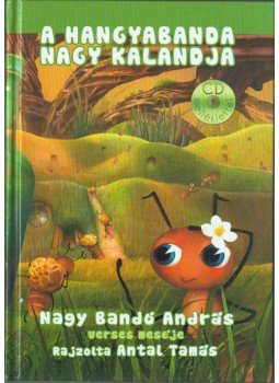 Nagy Bandó András - A Hangyabanda nagy kalandja (CD-melléklettel) Nagy Bandó András - A Hangyabanda nagy kalandja (CD-melléklettel), 2012 antikvár könyv