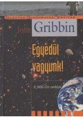 Gribbin, John - Egyedül vagyunk!