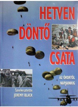 Jeremy Black - Hetven döntő csata Jeremy Black - Hetven döntő csata, 2006 antikvár könyv