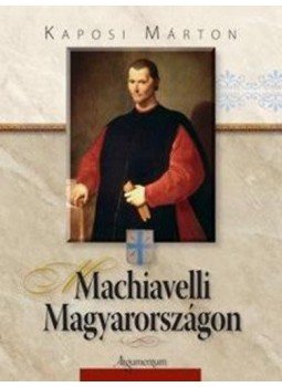 Kaposi Márton - Machiavelli Magyarországon Kaposi Márton - Machiavelli Magyarországon, null 2015 antikvár könyv