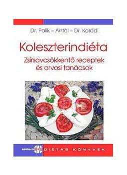 Palik Éva, Antal Emese, Karádi István - Koleszterindiéta Palik Éva, Antal Emese, Karádi István - Koleszterindiéta, Budapest 2014 antikvár könyv