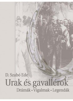 D. Szabó Endre - Urak és gavallérok D. Szabó Endre - Urak és gavallérok, Budapest 2008 antikvár könyv