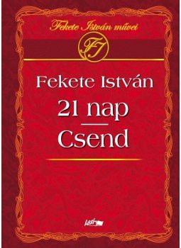 Fekete István - Csend / 21 nap Fekete István - Csend / 21 nap, Szeged 2011 antikvár könyv