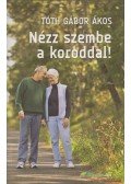 Tóth Gábor Ákos - Nézz szembe a koroddal!