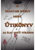 Juhász Zsolt - A Magyar nyelv mint útikönyv az élet nevű túrához