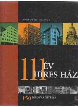 HABA PÉTER, Szegő György - 111 év - 111 híres ház HABA PÉTER, Szegő György - 111 év - 111 híres ház, 2003 antikvár könyv