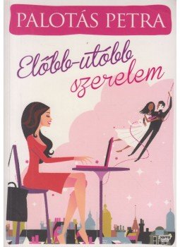 Palotás Petra - Előbb-utóbb szerelem Palotás Petra - Előbb-utóbb szerelem, Budapest 2013 antikvár könyv