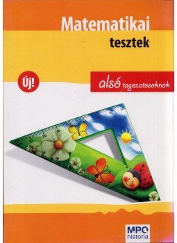 Bencze Éva, Borbély Andrea, Demeter Péter, Hajduné Elek Ágnes, Kuti Gusztávné, Dr. Ligeti Csákné, Dr. Szunyogh Istvánné, Borbély Imréné - Matematikai tesztek alsó tagozatosoknak Bencze Éva, Borbély Andrea, Demeter Péter, Hajduné Elek Ágnes, Kuti Gusztávné, Dr. Ligeti Csákné, Dr. Szunyogh Istvánné, Borbély Imréné - Matematikai tesztek alsó tagozatosoknak, Budapest 2011 antikvár könyv