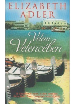 Elizabeth Adler - Velem Velencében Elizabeth Adler - Velem Velencében, Budapest 2007 antikvár könyv