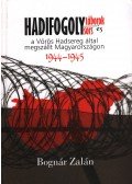 Bognár Zalán - Hadifogolytáborok és hadifogolysors a vörös hadsereg által megszállt Magyarországon (1944-1945)