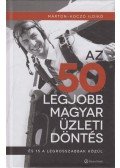 Márton-Koczó Ildikó - Az 50 legjobb magyar üzleti döntés, és 15 a legrosszabbak közül - És 15 a legrosszabbak közül
