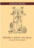 Stefan Heym - Mindig a nőnek van igaza és egyéb bölcsességek