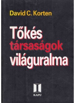 David C. Korten - Tőkés társaságok világuralma David C. Korten - Tőkés társaságok világuralma, Budapest 1996 antikvár könyv