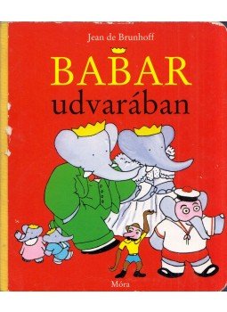 Jean De Brunhoff - Babar udvarában Jean De Brunhoff - Babar udvarában, Budapest 2008 antikvár könyv