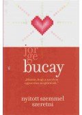 Bucay, Jorge - Nyitott szemmel szeretni