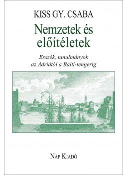 Kiss Gy. Csaba - Nemzetek és előítéletek Kiss Gy. Csaba - Nemzetek és előítéletek, Budapest 2013 antikvár könyv
