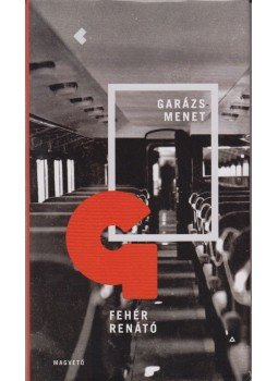 Fehér Renátó - Garázsmenet Fehér Renátó - Garázsmenet, Budapest 2014 antikvár könyv
