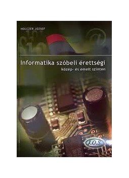 Holczer József - Informatika szóbeli érettségi közép- és emelt szinten Holczer József - Informatika szóbeli érettségi közép- és emelt szinten, null 2015 antikvár könyv