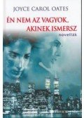 Joyce Carol Oates - Én nem az vagyok, akinek ismersz