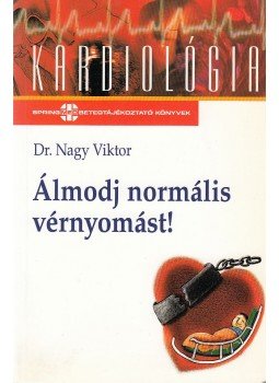 Dr Nagy Viktor - Álmodj normális vérnyomást! Dr Nagy Viktor - Álmodj normális vérnyomást!, 2004 antikvár könyv