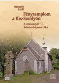 dr. Németh Zsolt - Fénytemplom a Kis-Somlyón ( A csíksomlyói Salvator-kápolna titka)