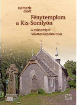 dr. Németh Zsolt - Fénytemplom a Kis-Somlyón ( A csíksomlyói Salvator-kápolna titka), null 2012 antikvár könyv