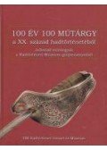 Závodi Szilvia (szerk.) - 100 év 100 műtárgy a XX. század hadtörténetéből - Jellemző műtárgyak a Hadtörténeti Múzeum gyűjteményeiből