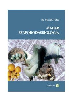 Dr. Péczely Péter - MADÁR SZAPORODÁSBIOLÓGIA Dr. Péczely Péter - MADÁR SZAPORODÁSBIOLÓGIA, null 2014 antikvár könyv