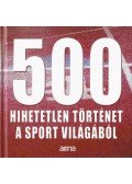 Bálint Mátyás - 500 hihetetlen történet a sport világából
