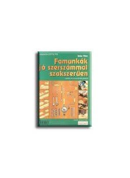 Szász Tibor - Famunkák jó szerszámmal, szakszerűen Szász Tibor - Famunkák jó szerszámmal, szakszerűen, null 2003 antikvár könyv
