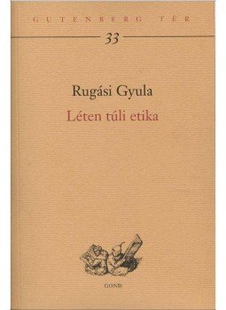 Rugási Gyula - Léten túli etika Rugási Gyula - Léten túli etika, Budapest 2015 antikvár könyv