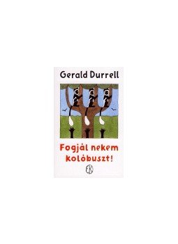 Gerald Durrell - Fogjál nekem kolóbuszt! Gerald Durrell - Fogjál nekem kolóbuszt!, null 0 antikvár könyv