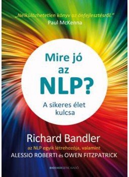 Richard Bandler - Mire jó az NLP? Richard Bandler - Mire jó az NLP?, Budapest 2014 antikvár könyv